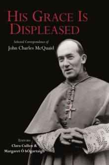 Image for His Grace is displeased: the selected correspondence of John Charles McQuaid
