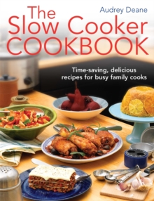 The Slow Cooker Cookbook: Time-Saving Delicious Recipes for Busy Family Cooks