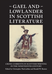 Image for Gael and Lowlander in Scottish Literature: Cross-Currents in Scottish Writing in the Nineteenth Century
