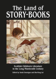 Image for The land of story-books  : Scottish children's literature in the long nineteenth century