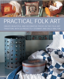 Image for Practical folk art  : create beautiful and decorative pieces in the folk art tradition, with 35 projects