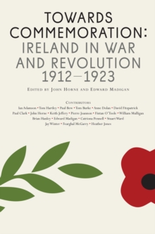 Image for Towards commemoration: Ireland in war and revolution, 1912-1923