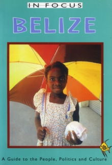 Image for Belize in Focus: A Guide to the People, Politics and Culture