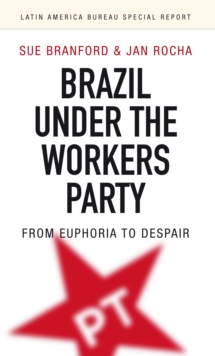 Image for Brazil Under the Workers' Party: From Euphoria to Despair
