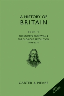 Image for History of Britain Book IV: The Stuarts, Cromwell and The Glorious Revolution, 1603-1714