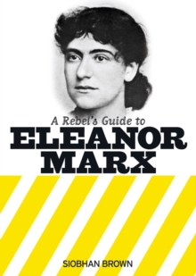 A Rebel’s Guide to Eleanor Marx