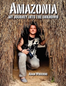 Image for Amazonia - My Journey into the Unknown