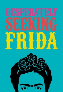 Image for DESPERATELY SEEKING FRIDA