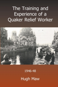 Image for The Training and Experience of a Quaker Relief Worker