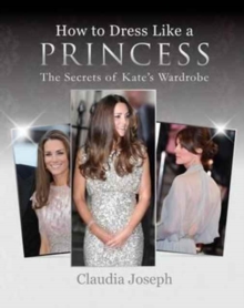 How to Dress Like a Princess: The Secrets of Kate’s Wardrobe