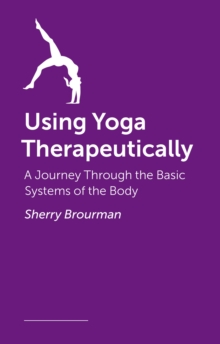 Image for Using yoga therapeutically  : a journey through the basic systems of the body