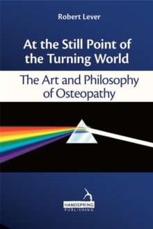 Image for At the Still Point of the Turning World : The Art and Philosophy of Osteopathy