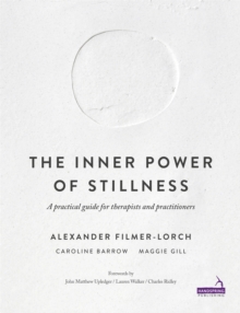 The Inner Power of Stillness: A Practical Guide for Therapists and Practitioners