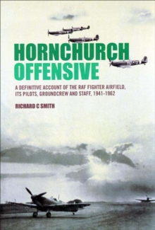 Image for Hornchurch offensive: a definitive account of the RAF fighter airfield, its pilots groundcrew and staff, 1941-1962