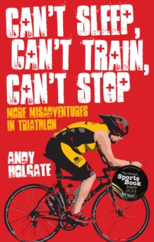 Image for Can't sleep, can't train, can't stop: more misadventures in triathlon