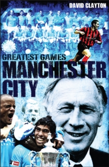 Manchester City Greatest Games: Sky Blues’ Fifty Finest Matches
