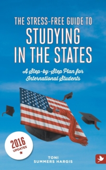 Image for The stress-free guide to studying in the States  : a step-by-step plan for international students