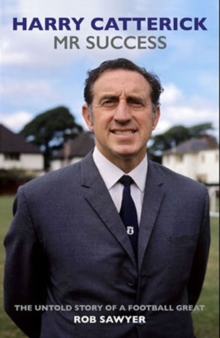 Image for Harry Catterick  : the untold story of a football great