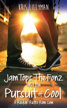 Image for Jam Tops, The Fonz and The Pursuit of Cool: A Rockin' Retro Rom Com for The Hair Gel Generation!