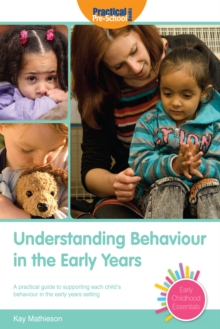 Image for Understanding behaviour in the early years: a practical guide to supporting each child's behaviour in the early years setting