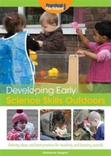 Image for Developing Early Science Skills Outdoors : Activity Ideas and Best Practice for Teaching and Learning Outside