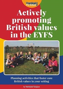 Image for Actively promoting British values in the EYFS  : planning activities that foster core British values in your setting