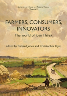 Image for Farmers, consumers, innovators  : the world of Joan Thirsk