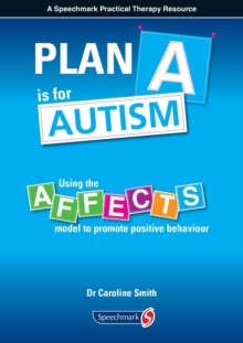 Image for Plan A is for Autism : Using the Affects Model to Promote Positive Behaviour