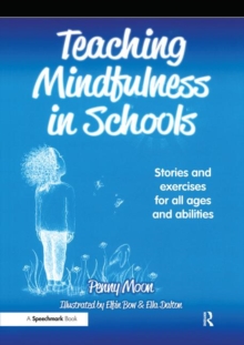 Image for Teaching Mindfulness in Schools : Stories and Exercises for All Ages and Abilities