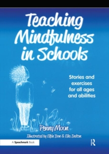 Teaching Mindfulness in Schools: Stories and Exercises for All Ages and Abilities