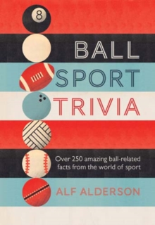 Image for Ball sport trivia  : amazing facts from the world of ball sports - from football to golf and everything in between