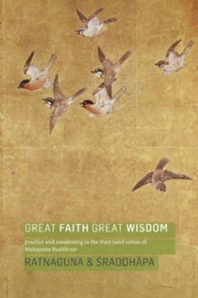 Great Faith, Great Wisdom: Practice and Awakening in the Pure Land Sutras of Mahayana Buddhism