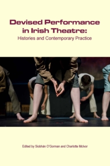 Image for Devised Performance in Irish Theatre: Histories and Contemporary Practice