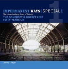Image for Impermanant ways  : the closed railway lines of BritainSpecial no 1,: The Somerset & Dorset line : commemorating the 50th anniversary of closure, 1966-2016