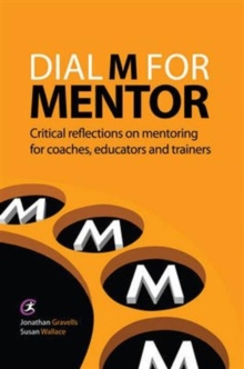 Image for Dial M for mentor  : critical reflections on mentoring for coaches, educators and trainers