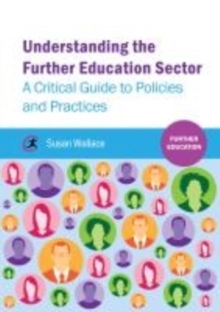 Image for Understanding the further education sector  : a critical guide to policies and practices