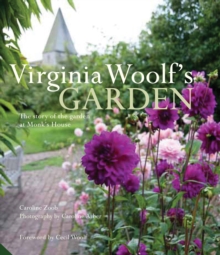 Virginia Woolf’s Garden: The Story of the Garden at Monk’s House