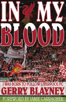 In My Blood: “I Was Born to Follow Liverpool Football Club”