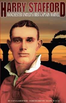 Image for Harry Stafford  : Manchester United's first captain marvel