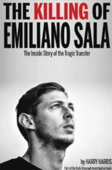 Image for The Killing of Emiliano Sala : The Inside Story of the Tragic Transfer