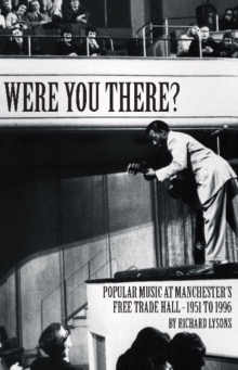Were You There?: Popular Music at Manchester’s Free Trade Hall – 1951 to 1996