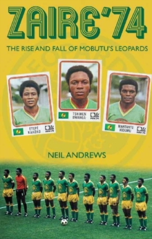 Zaire ’74: The Rise and Fall of Mobutu’s Leopards