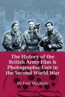 Image for The History of the British Army Film and Photographic Unit in the Second World War