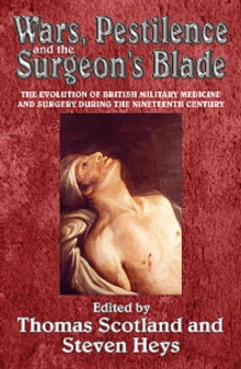 Image for Wars, pestilence and the surgeon's blade  : the evolution of British military medicine and surgery during the nineteenth century