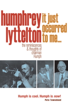 Image for Humphrey Lyttelton: it just occurred to me - : the reminiscences & thoughts of Chairman Humph.