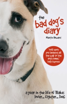 Image for The bad dog's diary: a year in the life of Blake - lover, fighter, dog