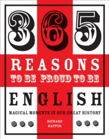 Image for 365 reasons to be proud to be English : magical moments in our great history