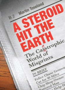 Image for A steroid hit the earth: the catastrophic world of misprints; or 'thank God it wasn't me'