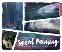 Image for Master the art of speed painting  : digital painting techniques