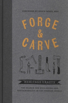 Forge & Carve: Heritage Crafts  The Search for Well-being and Sustainability in the Modern World